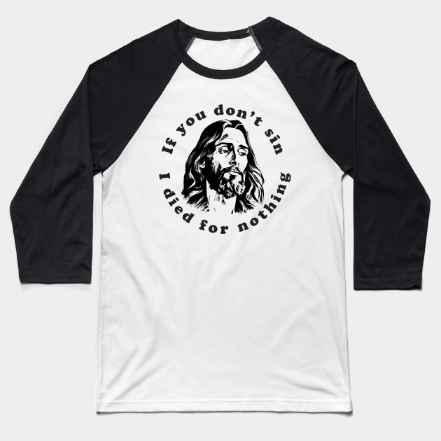 If You Don't Sin I Died For Nothing Baseball T-Shirt by n23tees